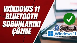 WİNDOWS 11 BLUETOOTH ÇALIŞMIYOR (WİNDOWS 11 BLUETOOTH AÇMA/KAPAMA YOK)