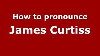 How to pronounce James Curtiss