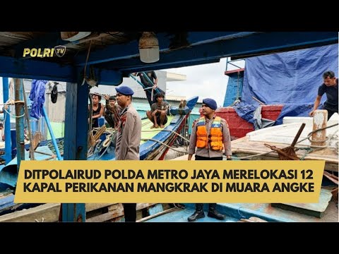 DITPOLAIRUD POLDA METRO JAYA MERELOKASI 12 KAPAL PERIKANAN MANGKRAK DI MUARA ANGKE