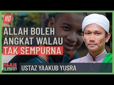Ustaz Yaakub Yusra - Allah Boleh Angkat Walau Tidak Sempurna