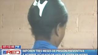 Imponen tres meses de prisión preventiva a hombre acusado de violar joven en Haina