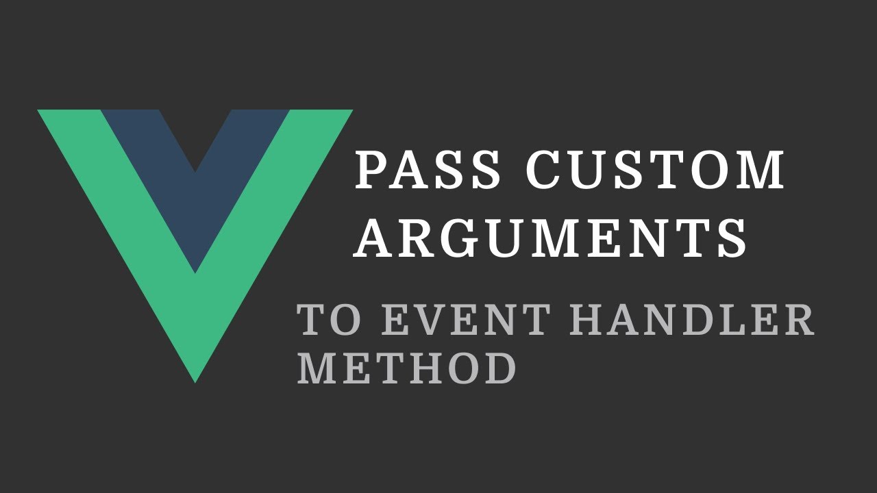 Vue Tip: Pass Custom Argument to Event Handler Method
