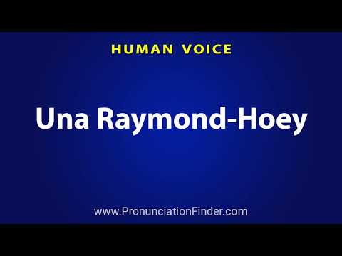 How To Pronounce Una Raymond Hoey
