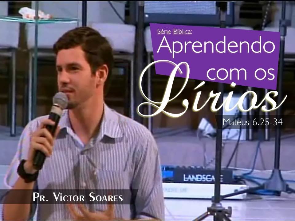 Aprendendo com os lírios - Pr. Victor Soares