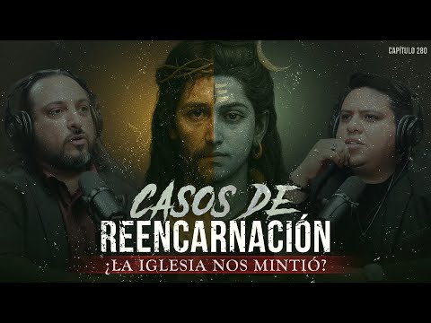 Casos de Reencarnación y Vidas Pasadas: ¿La Iglesia nos Mintió?