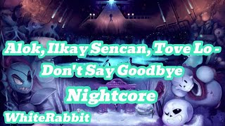 Alok, Ilkay Sencan, Tove Lo - Don&#39;t Say Goodbye (Nightcore)