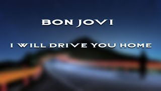 Bon Jovi - I Will Drive You Home HD (lyrics)