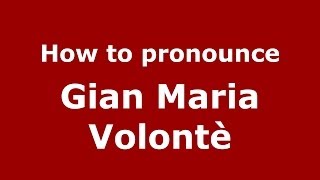How to pronounce Gian Maria Volontè