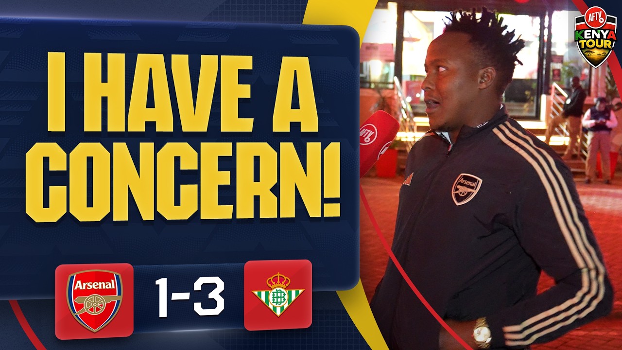 I HAVE A CONCERN! | Arsenal 1-3 Real Betis | AFTV Kenya Tour 🇰🇪