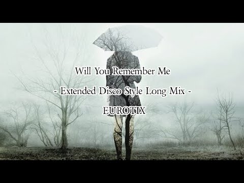 Will You Remember Me - Extended Disco Style Long Mix / EUROTIX