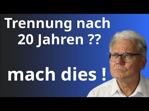Trennung nach 20 Jahren