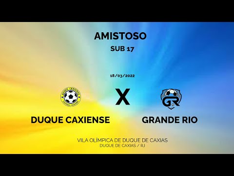 DUQUE CAXIENSE X GRANDE RIO - AMISTOSO SUB 17