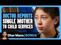DOCTOR REPORTS Single Mother To CHILD SERVICES Dhar Mann Bonus