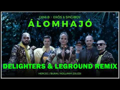 Gem B x Erős  Spigiboy x Herceg, Burai, Kollányi Zsuzsi - Álomhajó Delighters  LeGround Remix