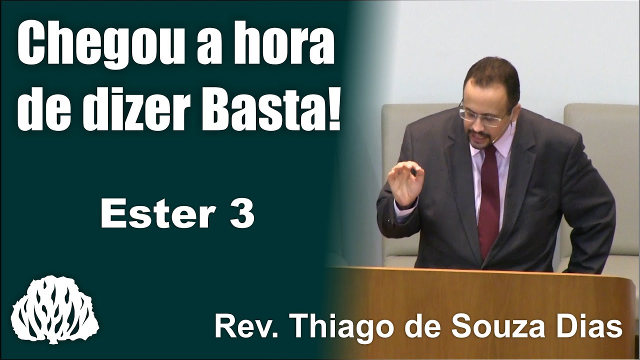 Ester 3: Chegou a hora de dizer Basta! Rev. Thiago de Souza Dias
