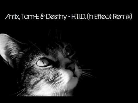 Antix, Tom-E & Destiny - H.T.I.D (In Effect Remix) ~HQ~