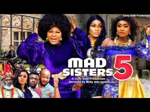 MAD SISTERS  SEASON 5 - DESTINY ETIKO, LIZZY GOLD, QUEEN NWOKOYE 2023 Latest Nigerian Movie