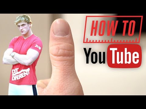 HOW TO BE A YOUTUBER - BY LOGAN PAUL!