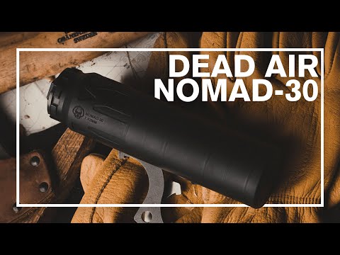 Dead Air Nomad 30 - The Ideal 30 Caliber Silencer?