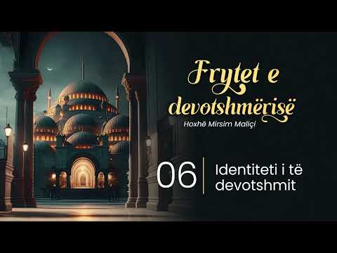 06. Identiteti i të devotshmit - Hoxhë Mirsim Maliçi