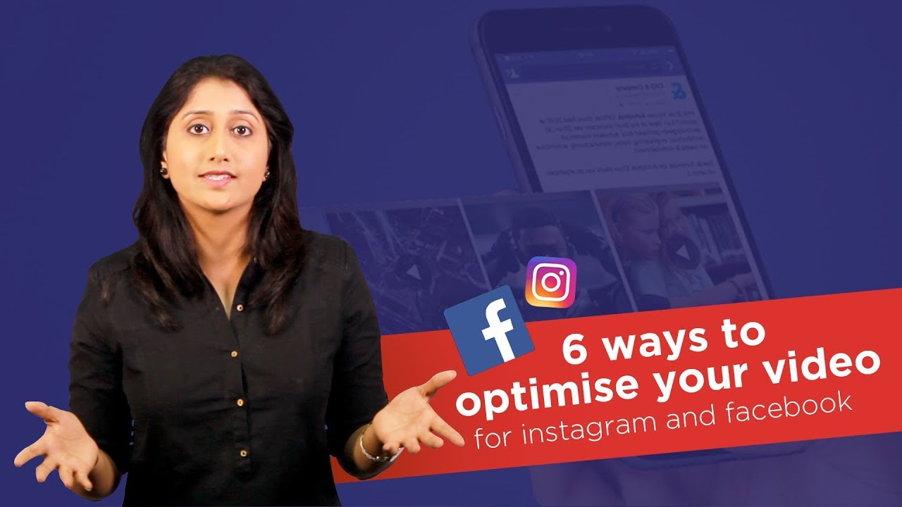 6 ways to optimize your video for Instagram & Facebook, along with Best Case Practices