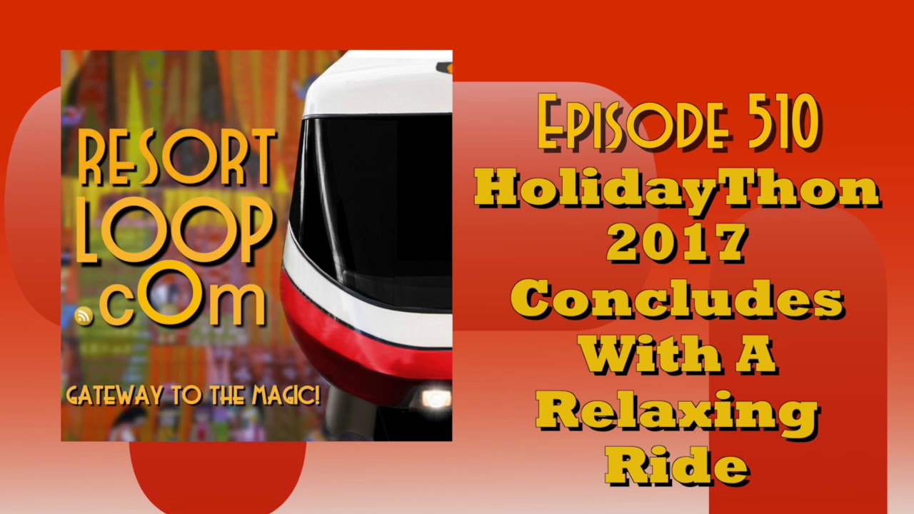 ResortLoop.com Episode 510 - HolidayThon 2017 Concludes With A Relaxing Ride