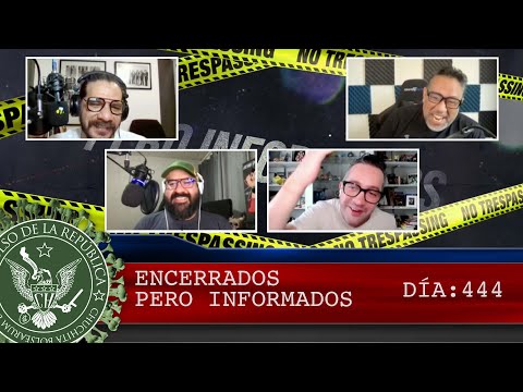 ENCERRADOS PERO INFORMADOS DÍA: 444 - EL PULSO DE LA REPÚBLICA