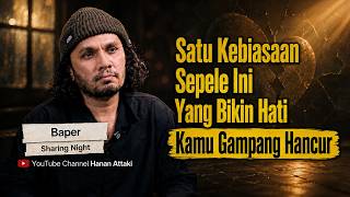 Download lagu This One Trivial Habit Often Leaves Your Heart Easily Broken - Baper [Sharing Night] Hanan Attaki mp3