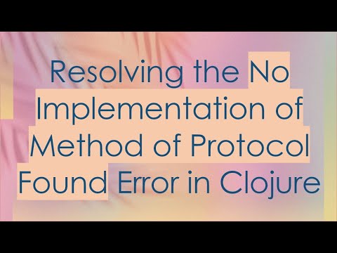 Resolving the No Implementation of Method of Protocol Found Error in Clojure