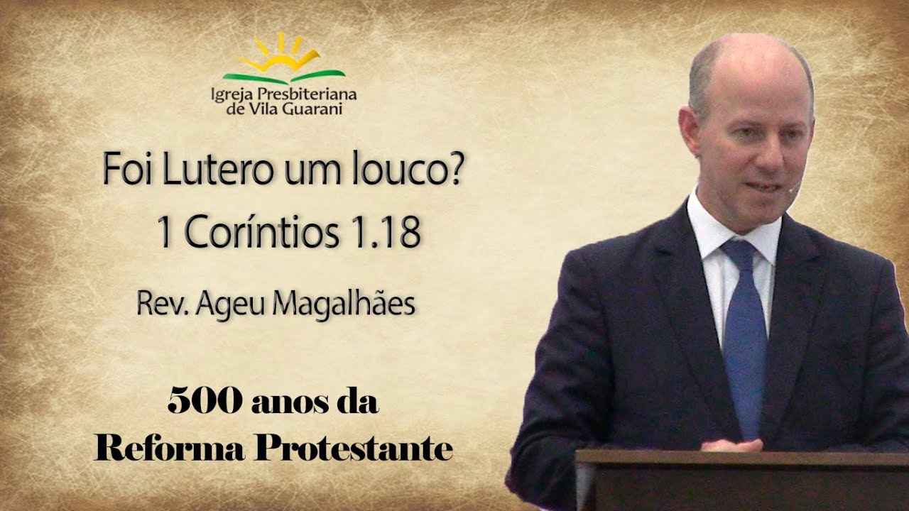 Foi Lutero um Louco? - 1 Coríntios 1.18 | Rev. Ageu Magalhães