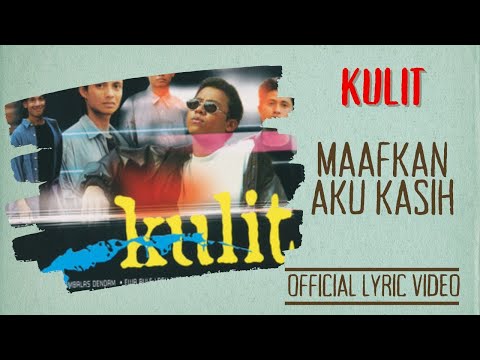 Kulit - Maafkan Aku Kasih (Official Lyric Video)