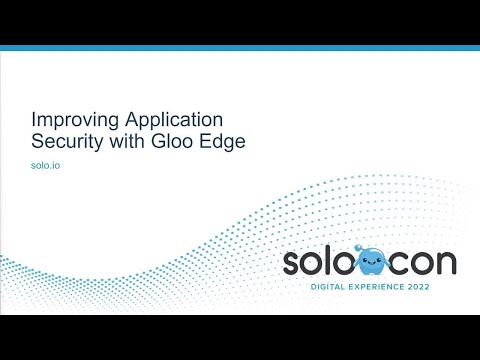 SoloCon 2022 - Improving Application Security with Gloo Edge