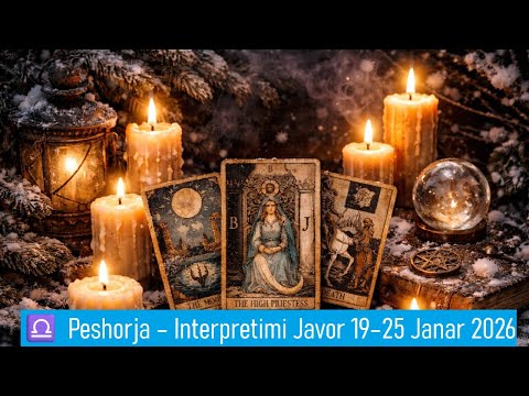 ♎ Peshorja – Interpretimi Javor 19–25 Janar 2026