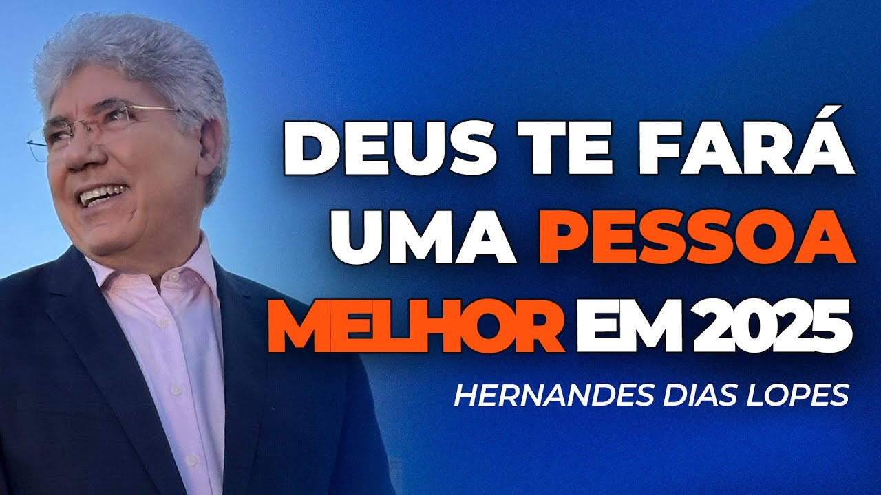 Hernandes Dias Lopes | DEUS VAI TE MUDAR PARA MELHOR EM 2025