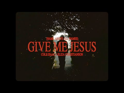 GIVE ME JESUS (NAME ABOVE ALL NAMES) feat. Eliza Christianson Music Video by Cole Isaac