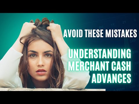 Avoid These Mistakes: Understanding Merchant Cash Advances (MCA)