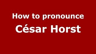 How to pronounce César Horst