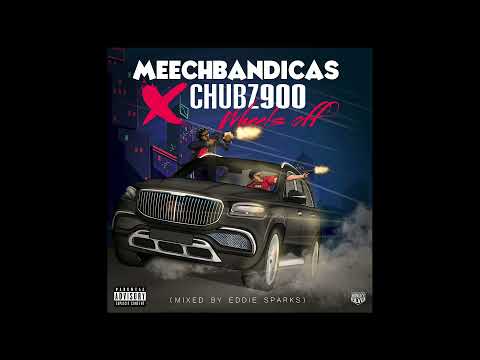 MeechBandicas x CHUBZ900 - Wheels Off (mixed by Eddie Sparks)