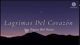 LÁGRIMAS DEL CORAZÓN // LOS TIGRES DEL NORTE ^_^ LETRA ^_^