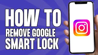 How to Remove Google Smart Lock on Instagram (Android)