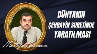 Mustafa Karaman - 17. Söz Dünyanın sehrayın suretinde yaratılması