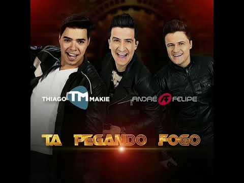 Tá pegando Fogo Thiago Makie part Andre e Felipe