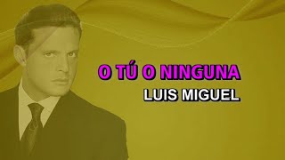 Luis Miguel - O tú o ninguna (Karaoke)