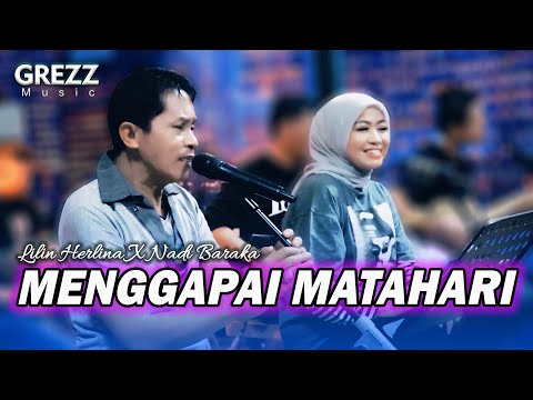 MENGGAPAI MATAHARI NEW VERSION GREZZ MUSIC - LILIN HERLINA FEAT NADI BARAKA RHOMA IRAMA