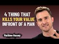 4 Things That Kill Your Value in Front of a Man | Matthew Hussey