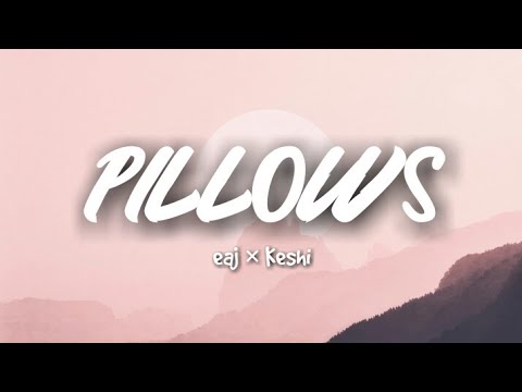 eaJ x keshi - Pillows (Lyrics)