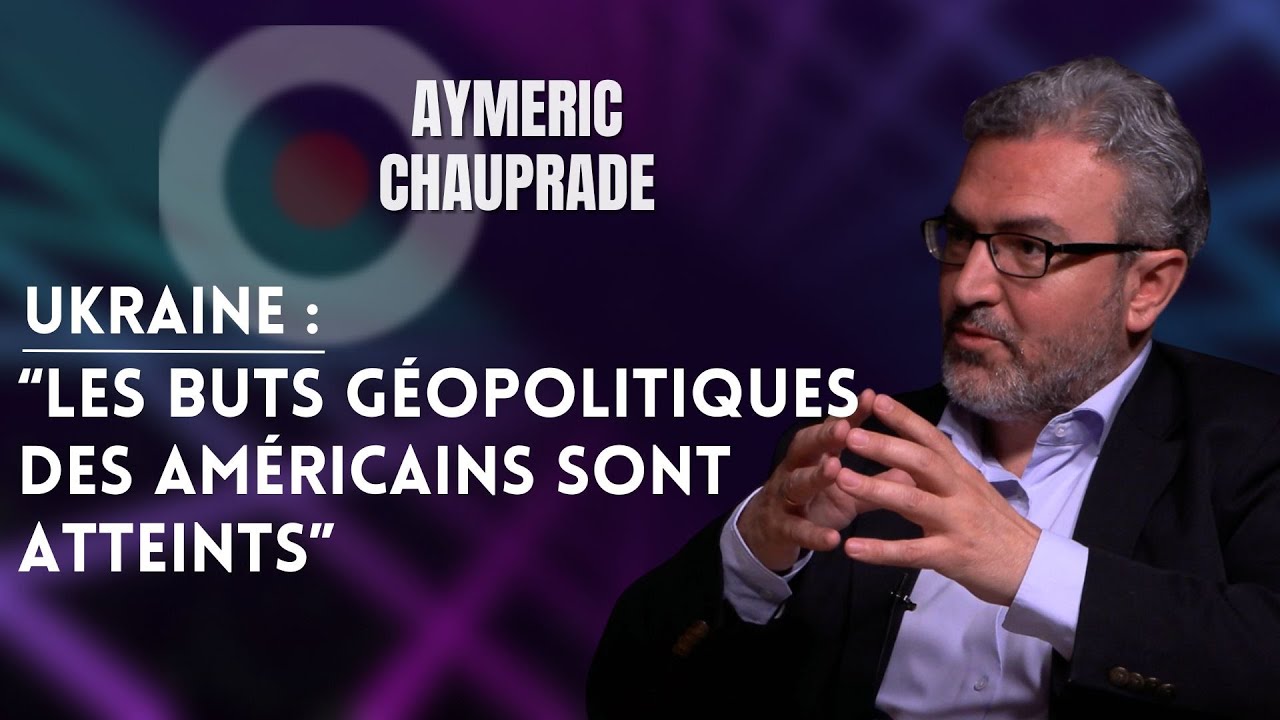 AYMERIC CHAUPRADE SUR L'UKRAINE : "LES BUTS GÉOPOLITIQUE DES AMÉRICAINS SONT ATTEINTS"