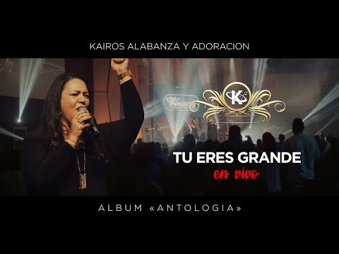 Tu eres Grande (Live) | Antología | Kairos Alabanza y Adoración (KAYA)