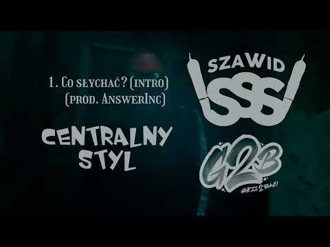 SZAWID - 1. CO SŁYCHAĆ? (INTRO) (PROD. ANSWERINC) | (CENTRALNY STYL)