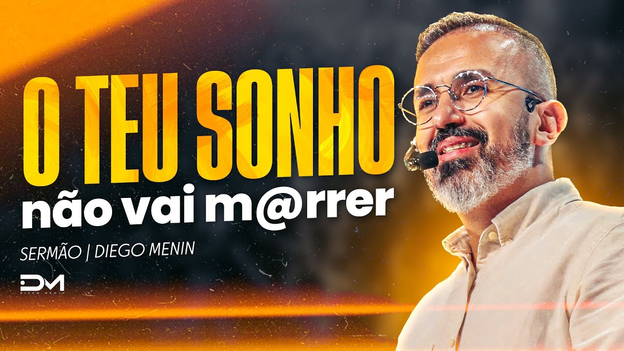 O TEU SONHO NÃO VAI M@RRER - #DIEGOMENIN | SERMÃO